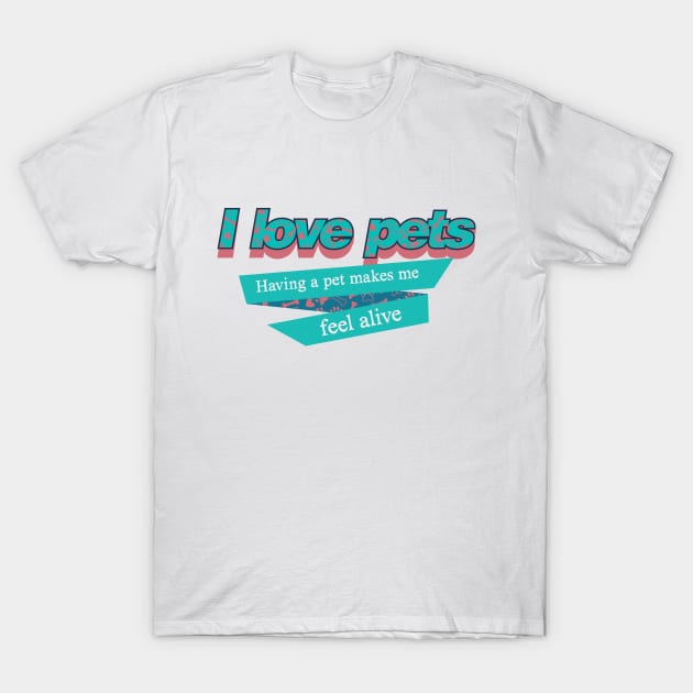 I love pets T-Shirt by Mario_SP_Ueno